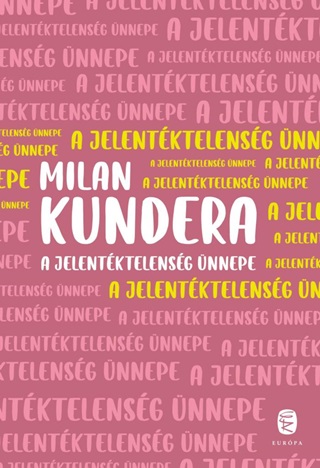 A Jelentktelensg nnepe - Milan Kundera