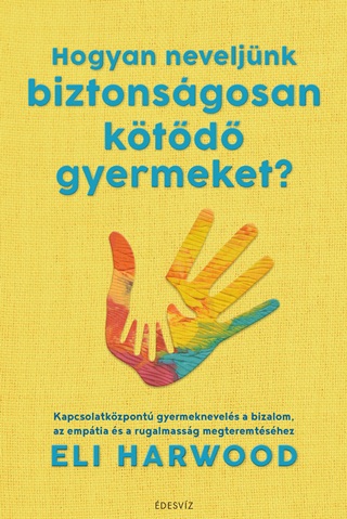 Eli Harwood - Hogyan Neveljnk Biztonsgosan Ktd Gyermeket?
