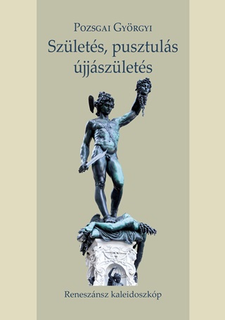Pozsgai Gyrgyi - Szlets, Pusztuls, jjszlets