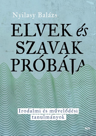 Nyilasy Balzs - Elvek s Szavak Prbja - Irodalmi s Mveldsi Tanulmnyok