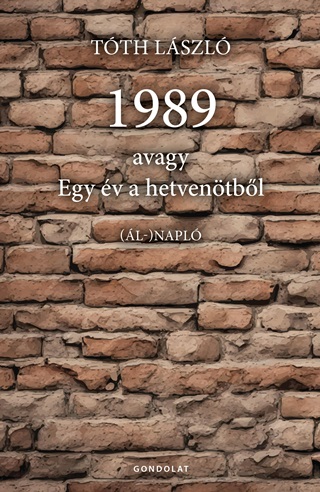 Tth Lszl - 1989 Avagy Egy v A Hetventbl - (l-) Napl