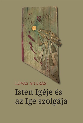 Lovas Andrs - Isten Igje s Az Ige Szolgja