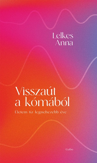 Lelkes Anna - Visszat A Kmbl - letem Tz Legnehezebb ve