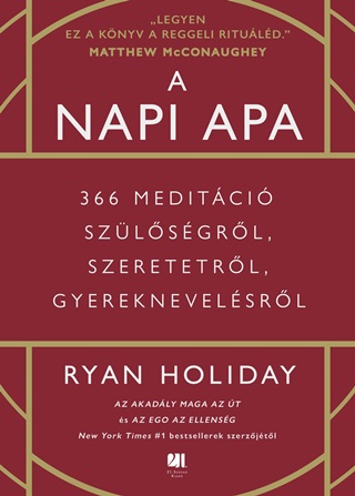Ryan Holiday - A Napi Apa - 366 Meditci Szlsgrl, Szeretetrl, Gyereknevelsrl