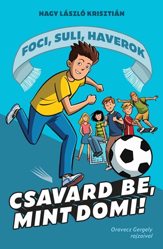 Nagy Lszl Krisztin - Csavard Be, Mint Domi! - Foci, Suli, Haverok 1.