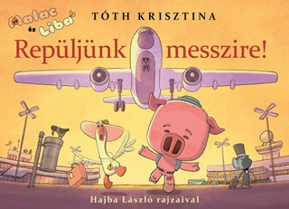 Tth Krisztina - Malac s Liba 10. - Repljnk Messzire!