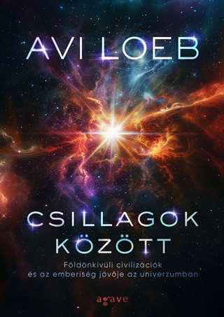 Avi Loeb - Csillagok Kztt: Fldn Kvli Civilizcik s Az Emberisg Jvje Az Univerzum