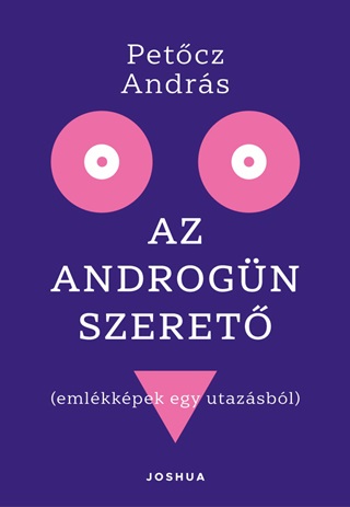 Petcz Andrs - Az Androgn Szeret ( Emlkkpek Egy Utazsbl)