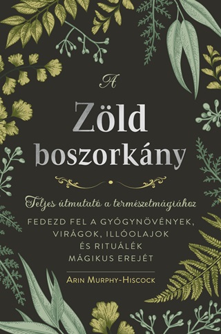 Arin Murphy-Hiscock - A Zld Boszorkny - Teljes tmutat A Termszetmgihoz
