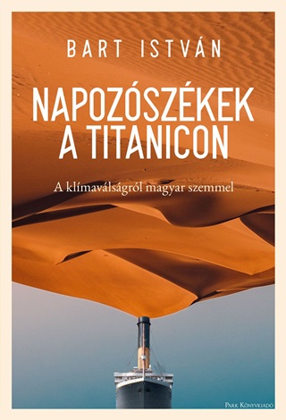 Bart Istvn - Napozszkek A Titanicon - A Klmavlsgrl Magyr Szemmel
