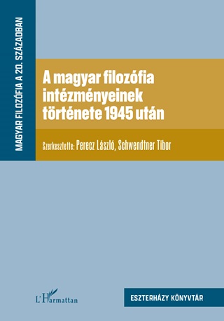 Perecz Lszl[Szerk.]-Schwendtner Tibor[ - A Magyar Filozfia Intzmnyeinek Trtnete 1945 Utn