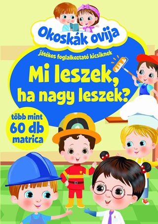  - Mi Leszek, Ha Nagy Leszek? - Okoskk Ovija (Jtkos Fogl. Kicsiknek)