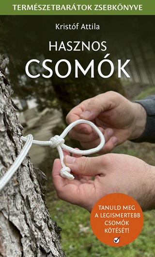 Kristf Attila - Hasznos Csomk - Tanuld Meg A Legismertebb Csomk Ktst!