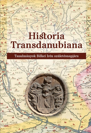  - Historia Transdanubiana - Tanulmnyok Bilkei Irn Szletsnapjra