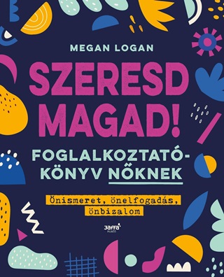 Megan Logan - Szeresd Magad! - Foglalkoztatknyv Nknek