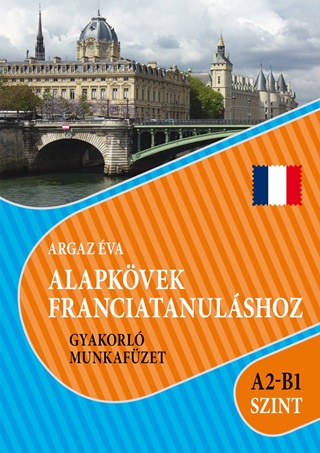 Argaz va - Alapkvek Franciatanulshoz Gyakorl Munkafzet A2-B1 Szint